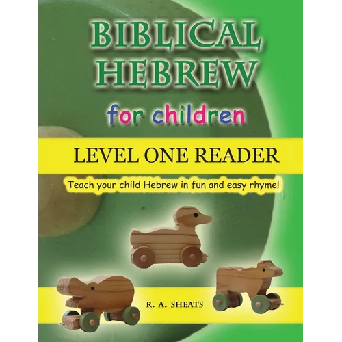 Biblical Hebrew for Children Level One Reader: Teach your child Hebrew in fun and easy rhyme!