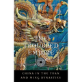 The Troubled Empire: China in the Yuan and Ming Dynasties