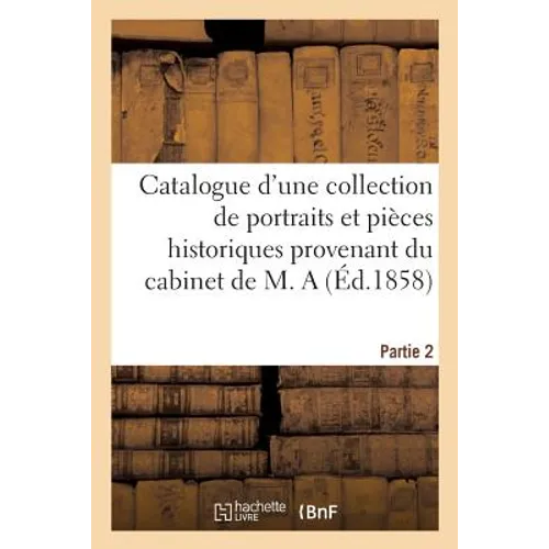 Catalogue d'une collection de portraits et pièces historiques provenant du cabinet de M. A