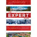 The Expert Guide to Your Life in Switzerland
