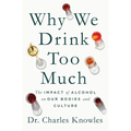 Why We Drink Too Much: The Impact of Alcohol on Our Bodies and Culture