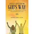 Self-Esteem God's Way: Identify What the World Tells Us and Discover God's View