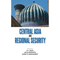 Central Asia and Regional Security