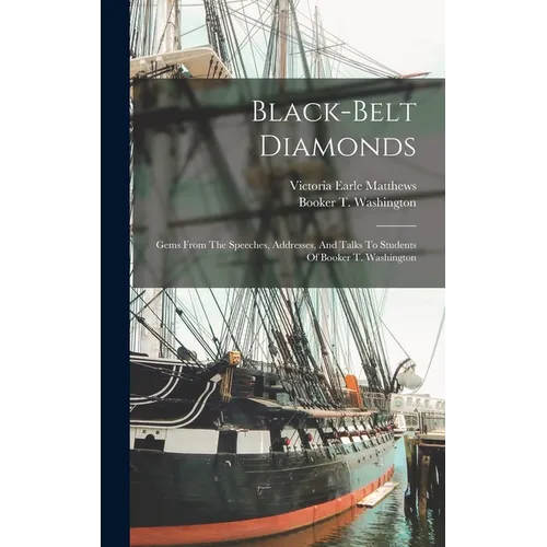 Black-belt Diamonds: Gems From The Speeches, Addresses, And Talks To Students Of Booker T. Washington