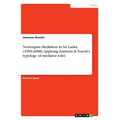 Norwegian Mediation in Sri Lanka (1999-2008). Applying Zartman & Touval's typology of mediator roles