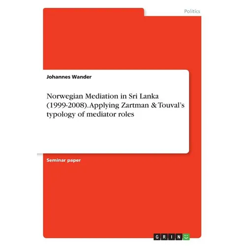 Norwegian Mediation in Sri Lanka (1999-2008). Applying Zartman & Touval's typology of mediator roles