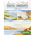 Anyone Can Paint Coastal Landscapes: 6 Easy Step-By-Step Projects to Get You Started