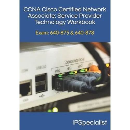 CCNA Cisco Certified Network Associate Service Provider Technology Workbook: Exam: 640-875 & 640-878