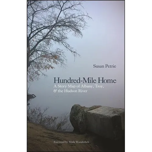 Hundred-Mile Home: A Story Map of Albany, Troy, and the Hudson River