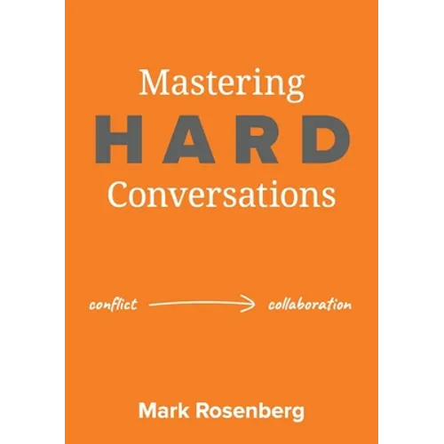 Mastering Hard Conversations: Turning conflict into collaboration