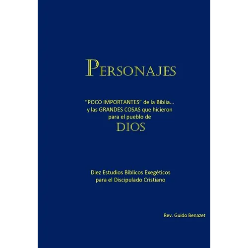 Personajes: "POCO IMPORTANTES" de la Biblia... y las GRANDES COSAS que hicieron para el pueblo de Dios. Diez Estudios Bíblicos Exe