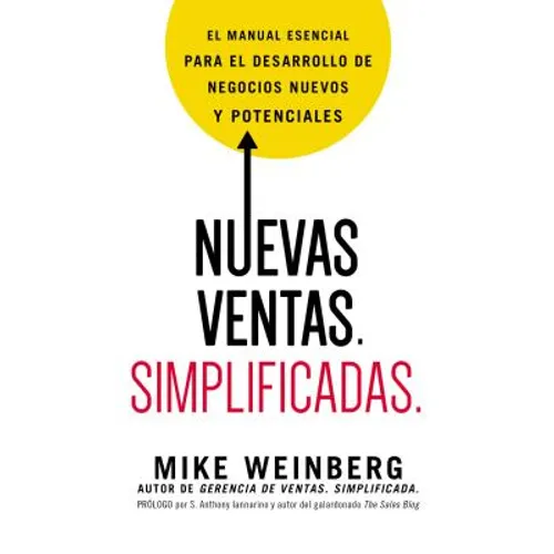 Nuevas Ventas. Simplificadas.: El Manual Esencial Para El Desarrollo de Posibles Y Nuevos Negocios