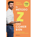El Método Z Para Comer Bien: No Cuentes Calorías: Haz Que Las Calorías Cuenten / The Z Method for Eating Well