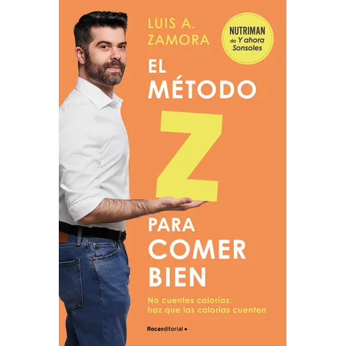 El Método Z Para Comer Bien: No Cuentes Calorías: Haz Que Las Calorías Cuenten / The Z Method for Eating Well