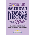 20th Century American Women's History for Kids: The Major Events That Shaped the Past and Present