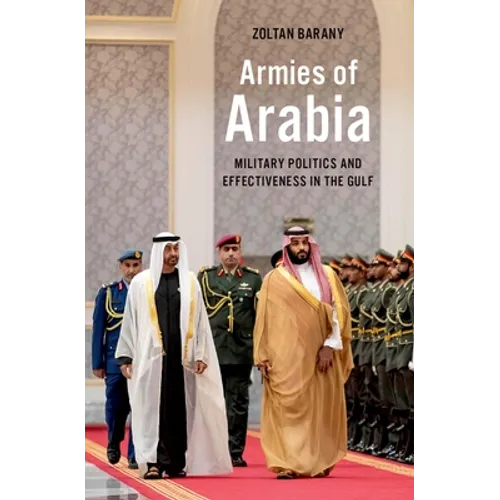 Armies of Arabia: Military Politics and Effectiveness in the Gulf