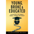 Young, Broke, and Educated: A Discussion of Millennials, Finance, Economics and Poverty