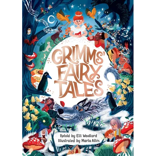 Grimms' Fairy Tales, Retold by Elli Woollard, Illustrated by Marta Altes