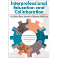 Interprofessional Education and Collaboration: An Evidence-Based Approach to Optimizing Health Care