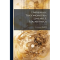 Universale Trigonometria Lineare, E Logaritmica