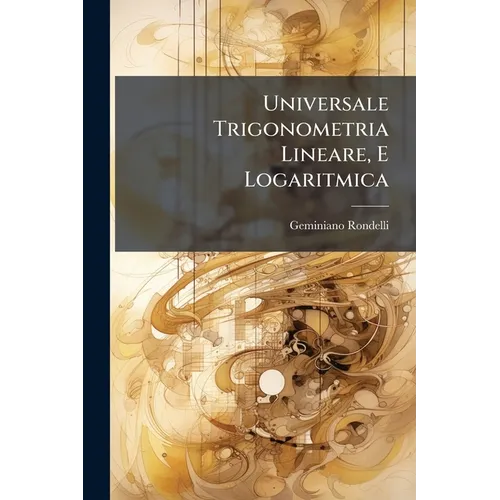 Universale Trigonometria Lineare, E Logaritmica