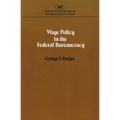 Wage policy in the Federal bureaucracy (Studies in economic policy)