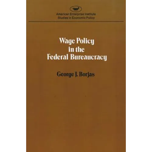 Wage policy in the Federal bureaucracy (Studies in economic policy)