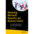 Mastering Microsoft Dynamics 365 Business Central: A Comprehensive Guide to Successful Implementation