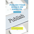 Publish Your Books on Amazon: 10 Easy Steps