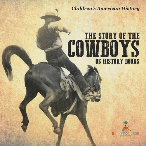 The Story of the Cowboys - US History Books Children's American History