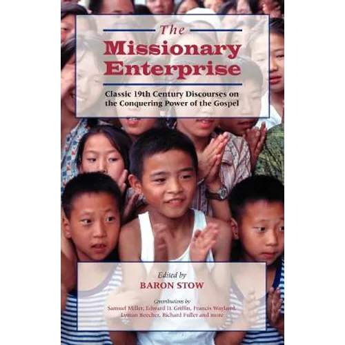 The Missionary Enterprise: Classic Discourses on the Conquering Power of the Gospel