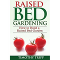Raised Bed Gardening: How to Build a Raised Bed Garden