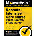 Neonatal Intensive Care Nurse Exam Secrets Study Guide: Neonatal Nurse Test Review for the Neonatal Intensive Care Nurse Exam