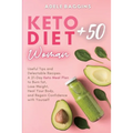 Keto Diet for Women + 50: Useful Tips and Delectable Recipes. A 21-Day Keto Meal Plan to Burn fat, Lose Weight, Heal Your Body, and Regain Confidence