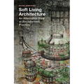 Soft Living Architecture: An Alternative View of Bio-Informed Practice