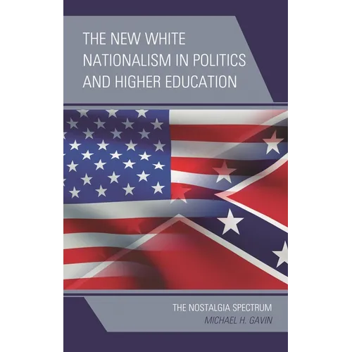 The New White Nationalism in Politics and Higher Education: The Nostalgia Spectrum