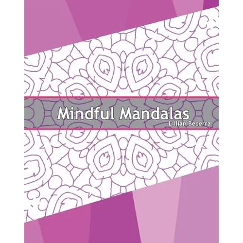 Mindful Mandalas: 50 Graphic Design Coloring Art, Coloring Meditation, Alternative Medicine, Broader Imagination, Reduce Stress and A Un