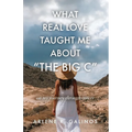 What Real Love Taught Me About "The Big C"