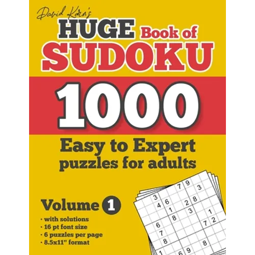 David Karn's Huge Book of Sudoku - 1000 Easy to Expert puzzles for adults, Volume 1: with solutions, 16 pt font size, 6 puzzles per page, 8.5x11" form