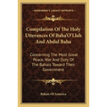 Compilation Of The Holy Utterances Of Baha'O'Llah And Abdul Baha: Concerning The Most Great Peace, War And Duty Of The Bahais Toward Their Government