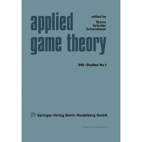 Applied Game Theory: Proceedings of a Conference at the Institute for Advanced Studies, Vienna, June 13-16, 1978