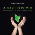 A Garden Primer a Guide to Gardening in the Midwest for the Novice Gardener
