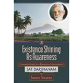 Existence Shining As Awareness: Commentaries on Ramana Maharshi's Sat Darshanam