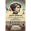 Queen Hortense A Life Picture Of The Napoleonic Era Book III The Restoration