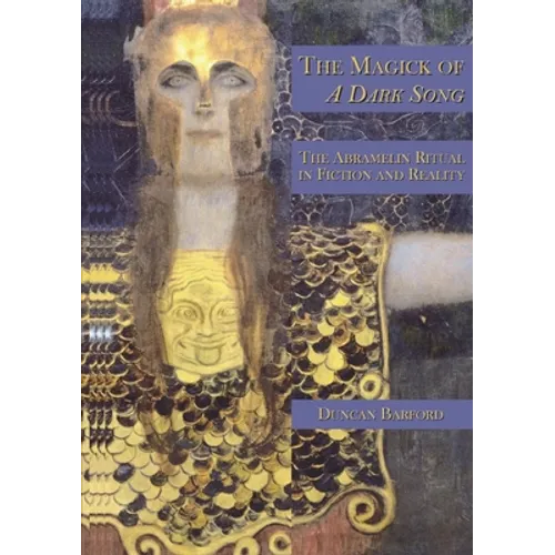 The Magick of A Dark Song: The Abramelin Ritual in Fiction and Reality - Paperback