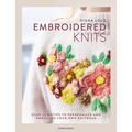 Embroidered Knits: Over 25 Motifs to Personalize and Embellish Your Own Knitwear