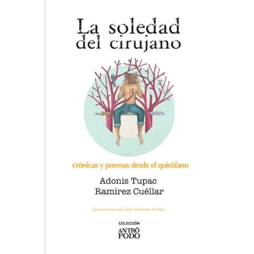 La soledad del cirujano: Crónicas y poemas desde el quirófano