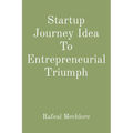 Startup Journey Idea To Entrepreneurial Triumph