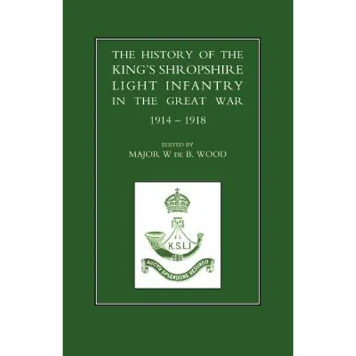 History of the King OS Shropshire Light Infantry in the Great War 1914-1918