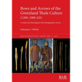 Bows and Arrows of the Greenland Thule Culture (1200-1900 AD): A study of archaeological and ethnographic sources